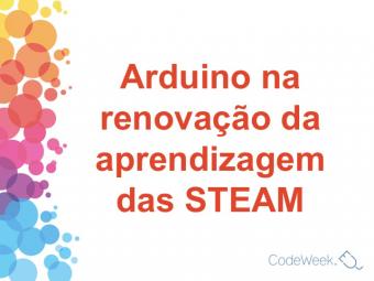 Arduino na renovação da aprendizagem das STEAM